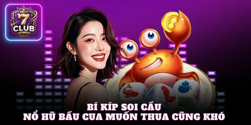 Bí kíp soi cầu nổ hũ bầu cua muốn thua cũng khó