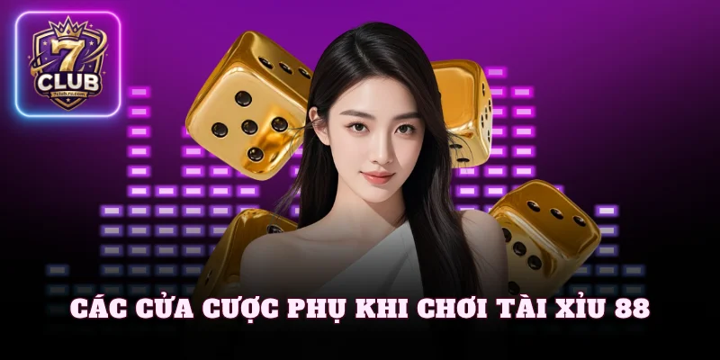 Các cửa cược phụ khi chơi tài xỉu 88