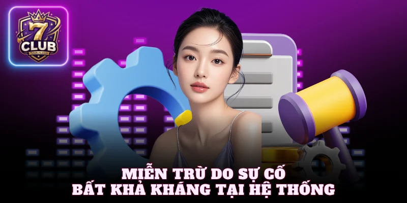 Các trường hợp miễn trừ trách nhiệm 7Club do sự cố bất khả kháng tại hệ thống