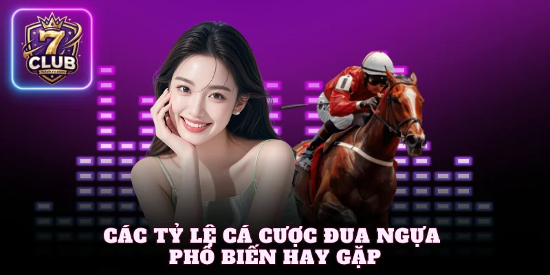 Các tỷ lệ cá cược đua ngựa phổ biến hay gặp