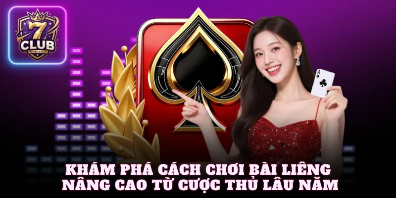 Khám phá cách chơi bài liêng nâng cao từ cược thủ lâu năm
