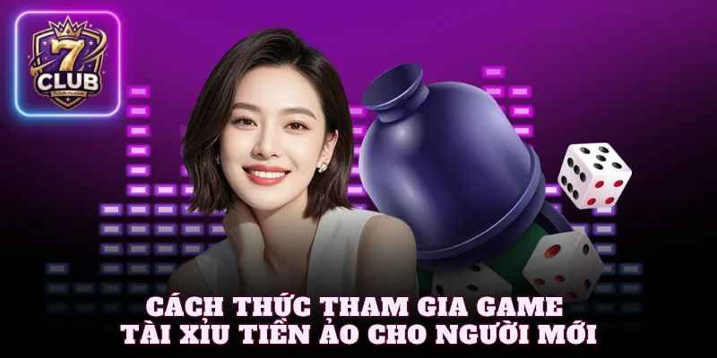 Cách thức tham gia game tài xỉu tiền ảo cho người mới