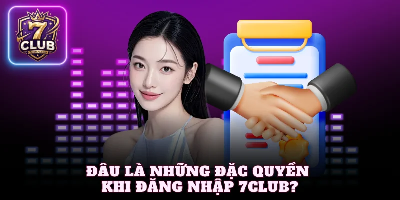 Đâu là những đặc quyền khi đăng nhập 7Club?