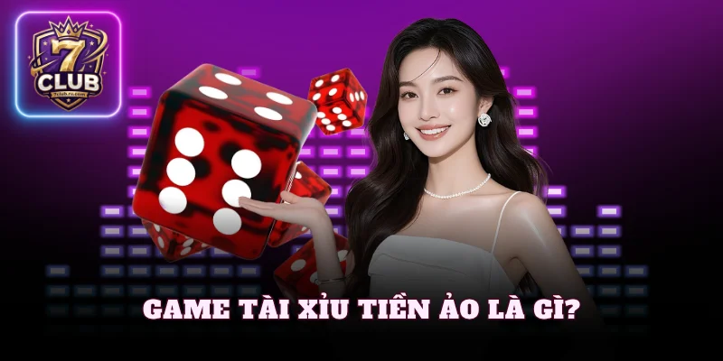 Game tài xỉu tiền ảo là gì?