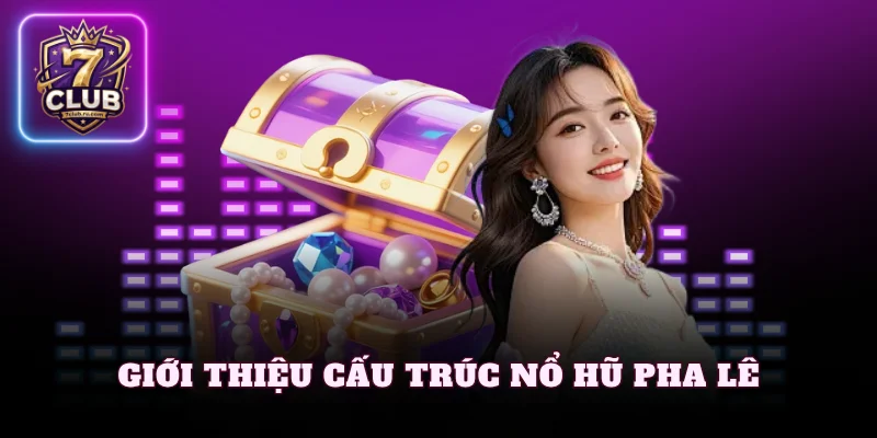 Giới thiệu cấu trúc nổ hũ pha lê