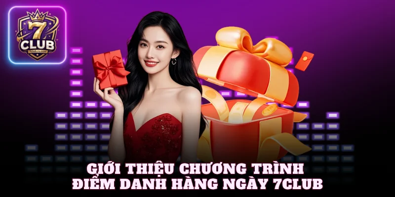 Giới thiệu chương trình điểm danh hàng ngày 7Club