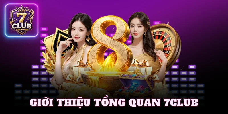 Giới thiệu tổng quan 7Club