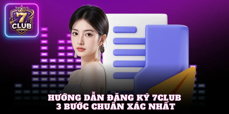 Hướng dẫn đăng ký 7Club 3 bước chuẩn xác nhất