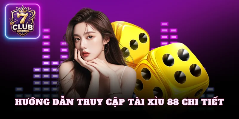 Hướng dẫn truy cập tài xỉu 88 chi tiết