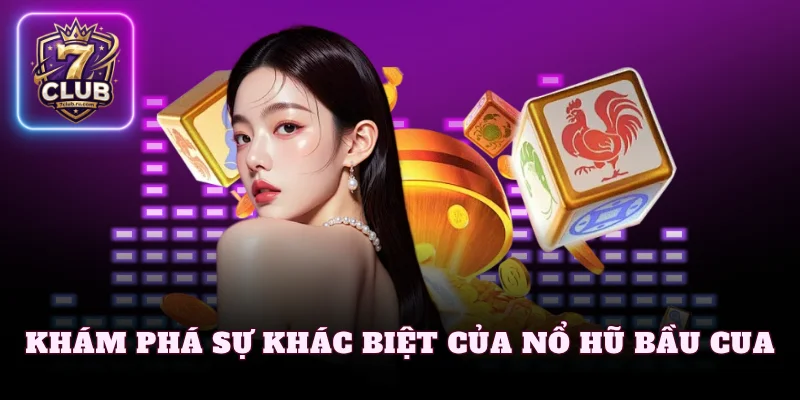 Khám phá sự khác biệt của nổ hũ bầu cua