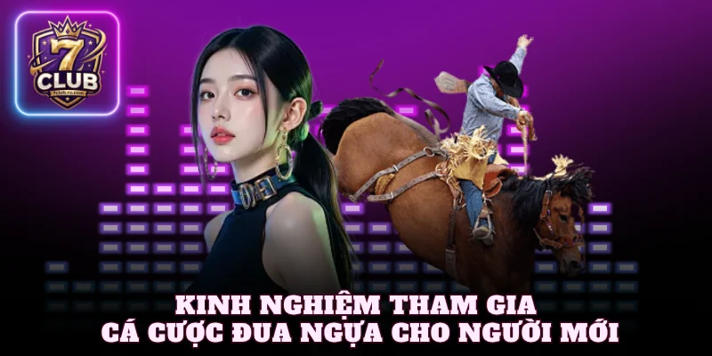 Kinh nghiệm tham gia cá cược đua ngựa cho người mới