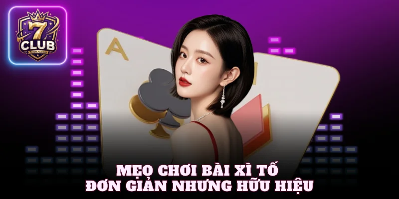 Mẹo chơi bài xì tố đơn giản nhưng hữu hiệu