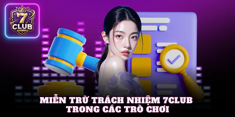 Miễn trừ trách nhiệm 7Club trong các trò chơi