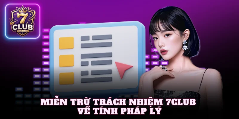 Miễn trừ trách nhiệm 7Club về tính pháp lý