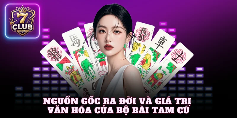Nguồn gốc ra đời và giá trị văn hóa của bộ bài Tam Cúc