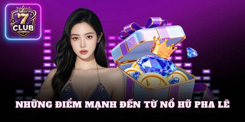 Những điểm mạnh đến từ nổ hũ pha lê