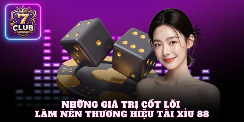 Những giá trị cốt lõi làm nên thương hiệu tài xỉu 88