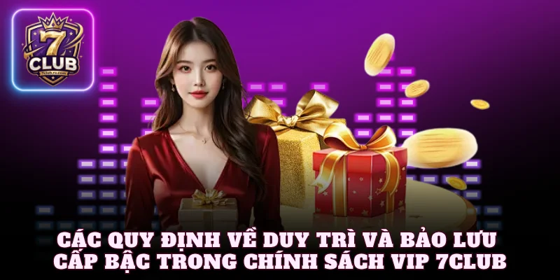 Các quy định về duy trì và bảo lưu cấp bậc trong chính sách VIP 7Club