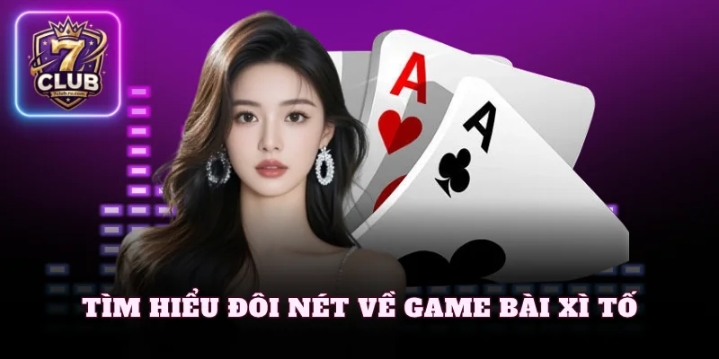Tìm hiểu đôi nét về game bài xì tố