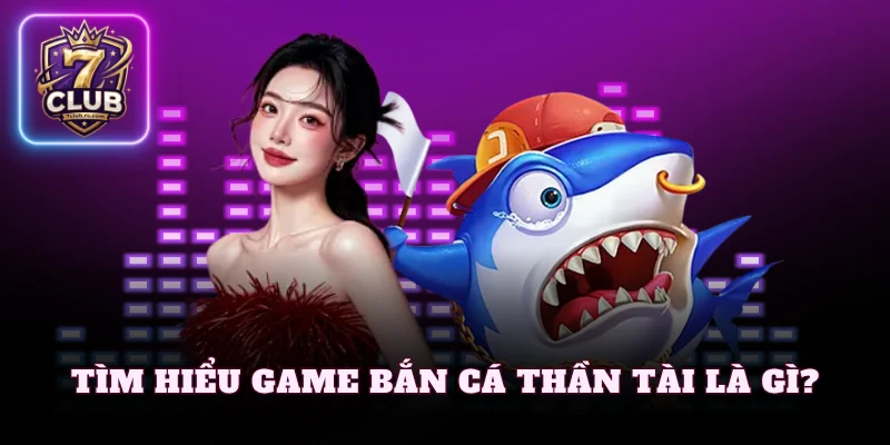 Tìm hiểu game bắn cá thần tài là gì?