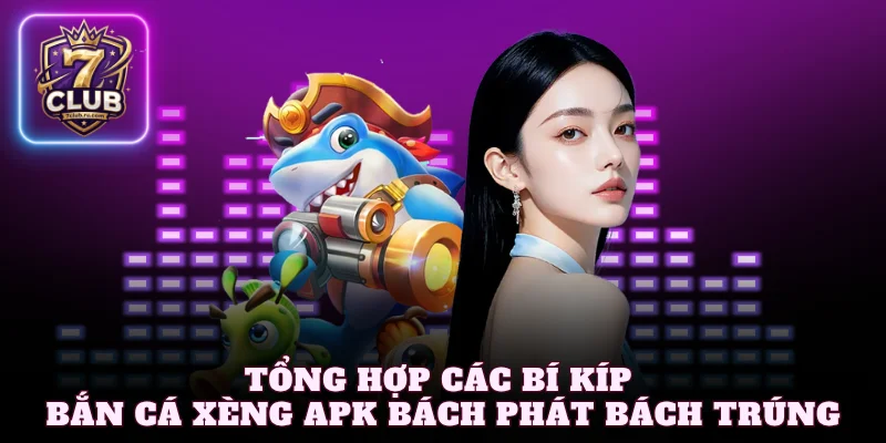 Tổng hợp các bí kíp bắn cá xèng apk bách phát bách trúng