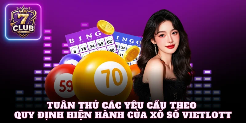 Tuân thủ các yêu cầu theo quy định hiện hành của xổ số Vietlott