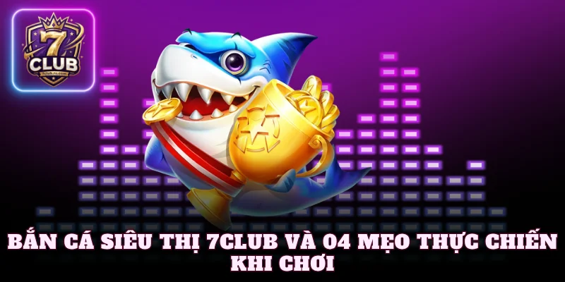 bắn cá siêu thị