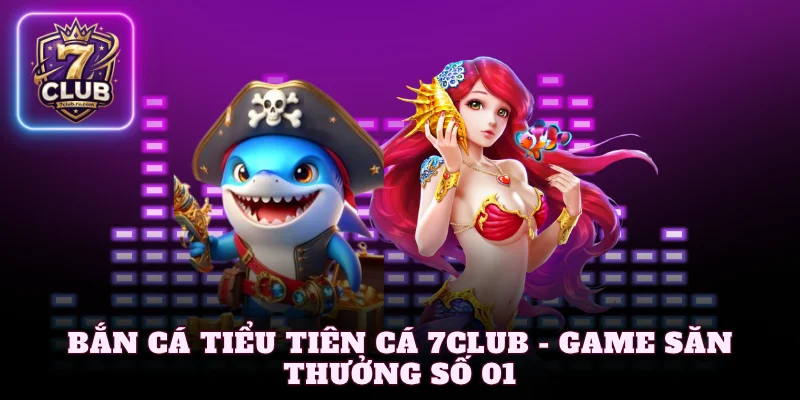 bắn cá tiểu tiên cá