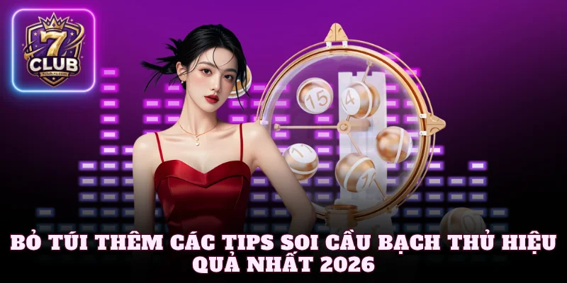 Bỏ túi thêm các tips soi cầu bạch thủ hiệu quả nhất 2026