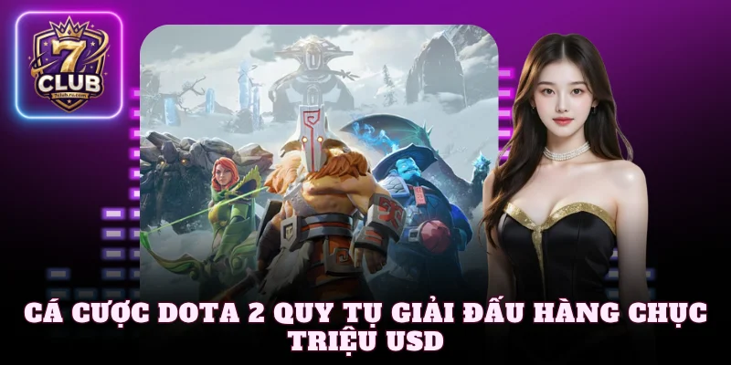 Cá cược Dota 2 quy tụ giải đấu hàng chục triệu USD
