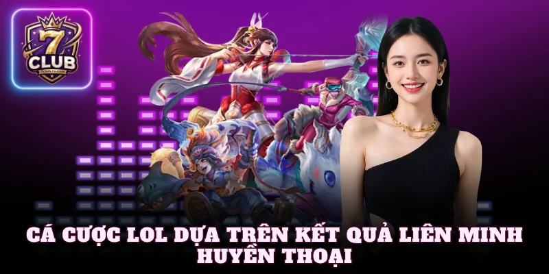Cá cược LOL dựa trên kết quả Liên Minh Huyền Thoại