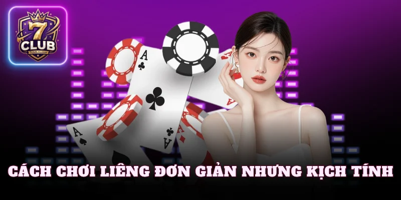 Cách chơi liêng đơn giản nhưng kịch tính