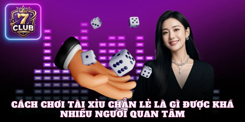 Cách chơi tài xỉu chẵn lẻ là gì được khá nhiều người quan tâm