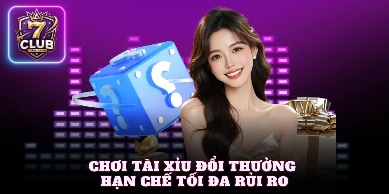 Chơi tài xỉu đổi thưởng hạn chế tối đa rủi ro
