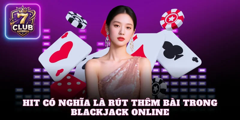Hit có nghĩa là rút thêm bài trong blackjack online