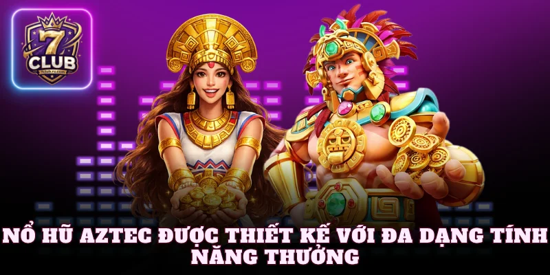 Nổ hũ Aztec được thiết kế với đa dạng tính năng thưởng