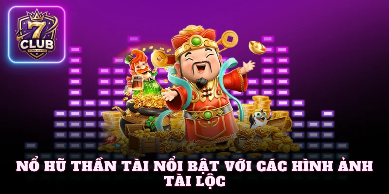 Nổ hũ thần tài nổi bật với các hình ảnh tài lộc