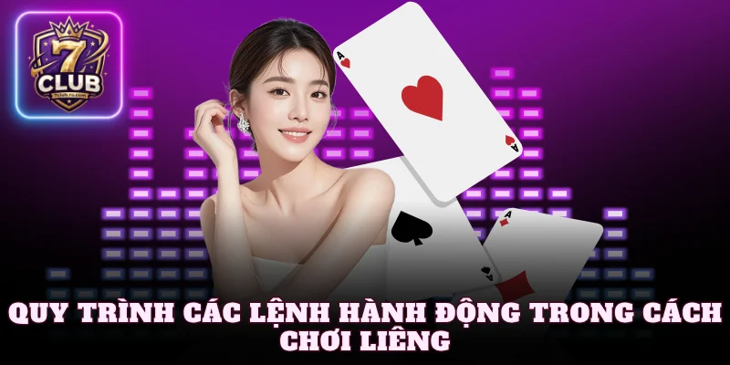 Quy trình các lệnh hành động trong cách chơi liêng