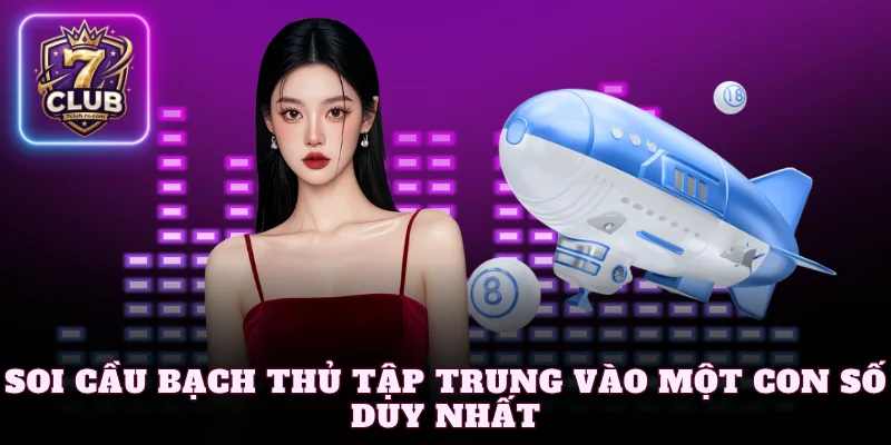 Soi cầu bạch thủ tập trung vào một con số duy nhất