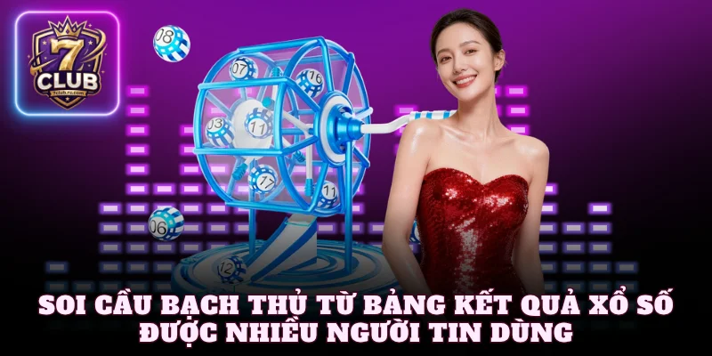 Soi cầu bạch thủ từ bảng kết quả xổ số được nhiều người tin dùng