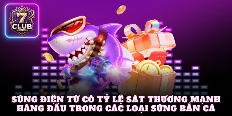 Súng điện từ có tỷ lệ sát thương mạnh hàng đầu trong các loại súng bắn cá