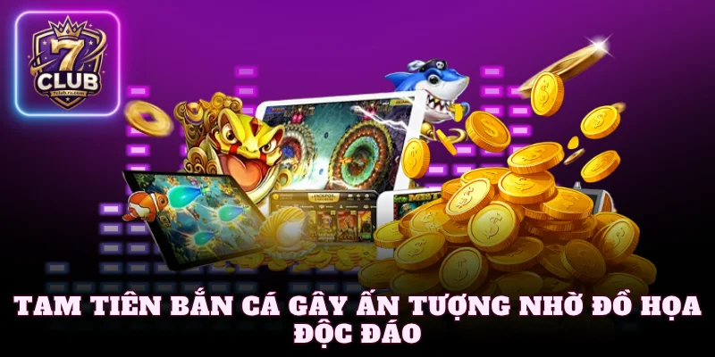 Tam tiên bắn cá gây ấn tượng nhờ đồ họa độc đáo